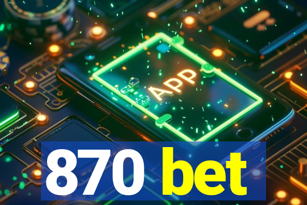 870 bet